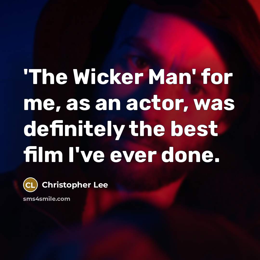 “'The Wicker Man' for me, as an actor, was definitely the best film I've ever done.” quote by Christopher Lee