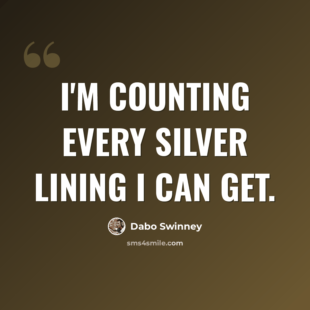 “I'm counting every silver lining I can get.” quote by Dabo Swinney