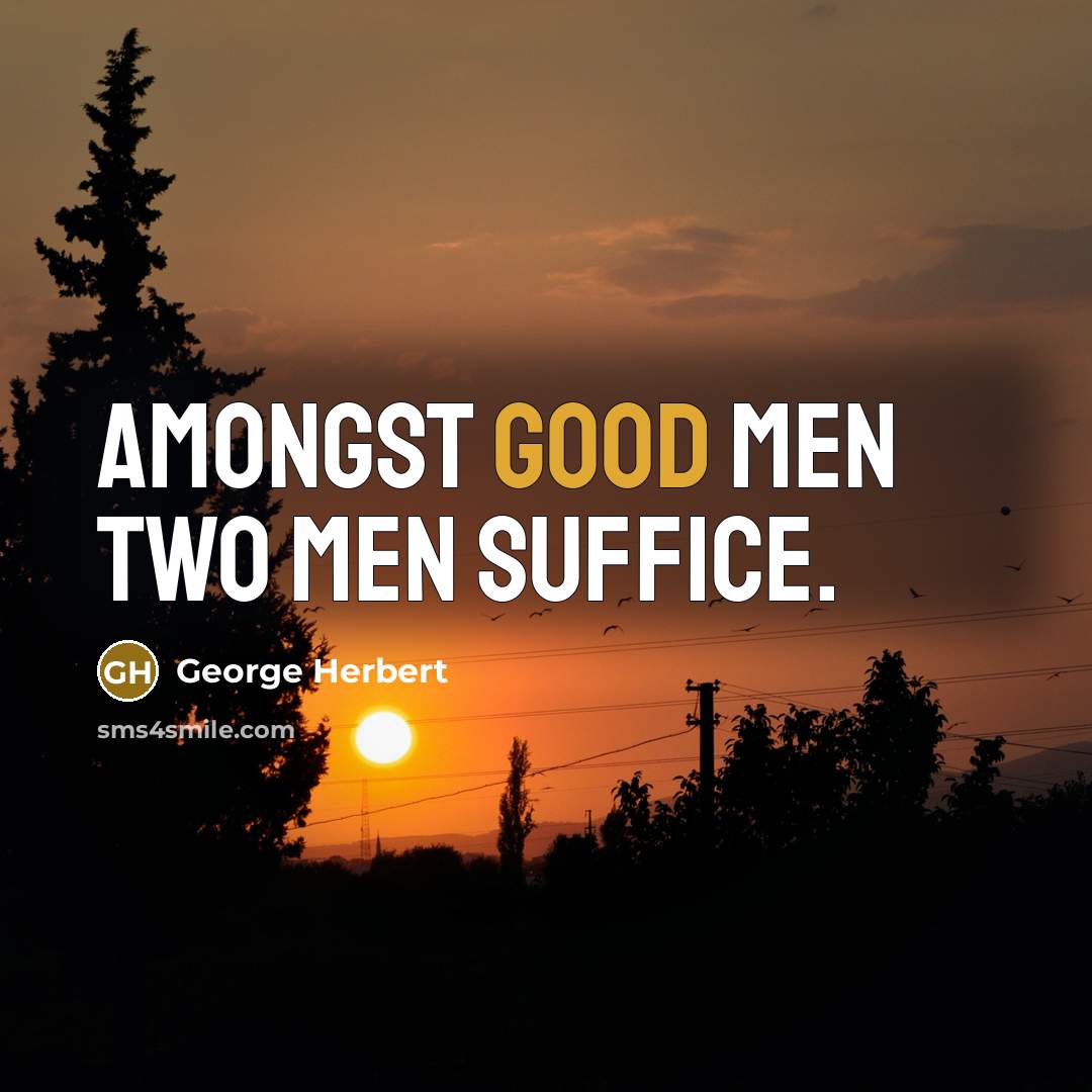 “Amongst good men two men suffice.” quote by George Herbert