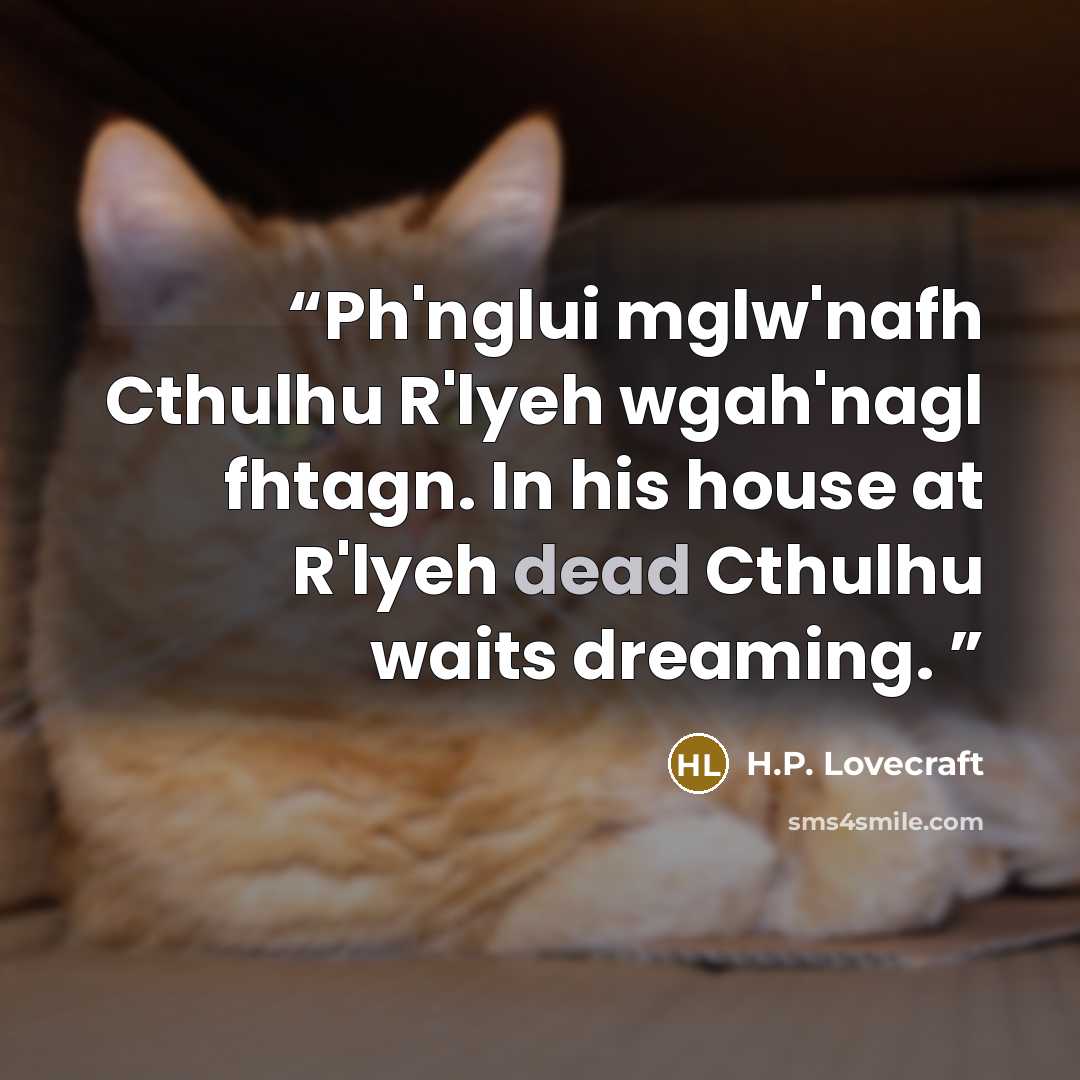 “Ph'nglui mglw'nafh Cthulhu R'lyeh wgah'nagl fhtagn. In his house at R'lyeh dead Cthulhu waits dreaming.” quote by H.P. Lovecraft