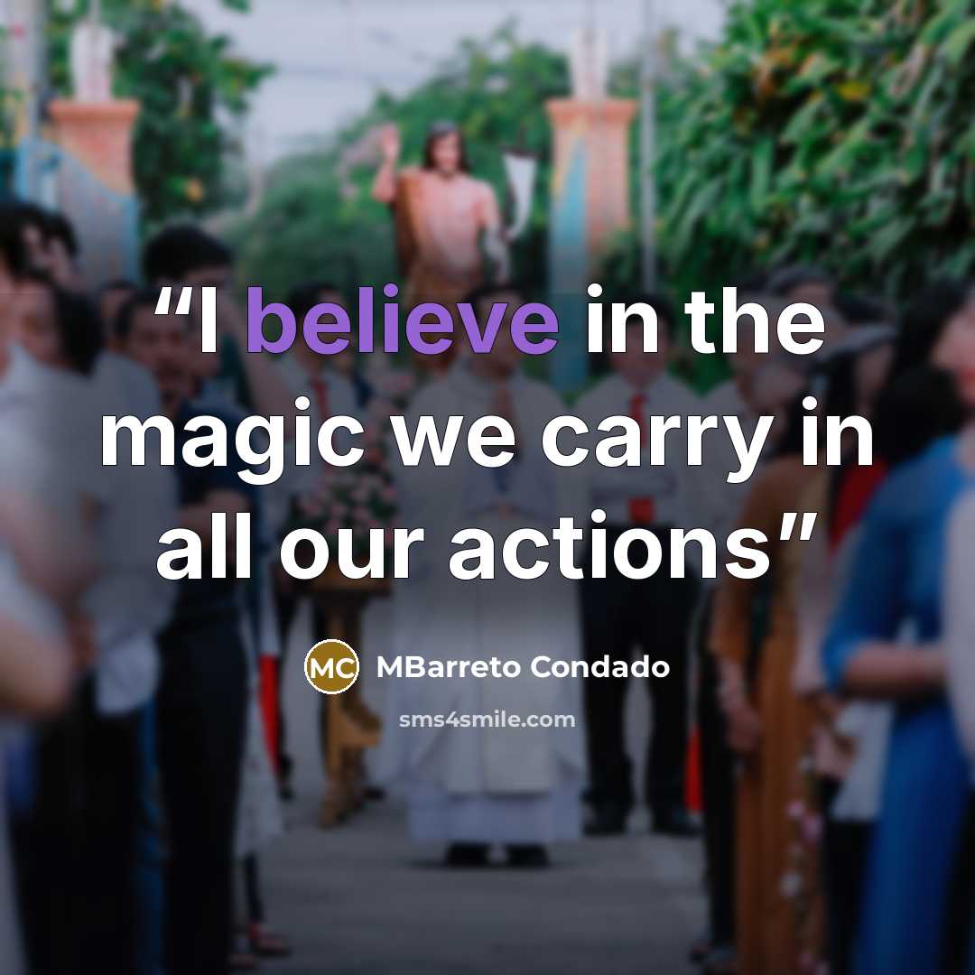 “I believe in the magic we carry in all our actions” quote by MBarreto Condado