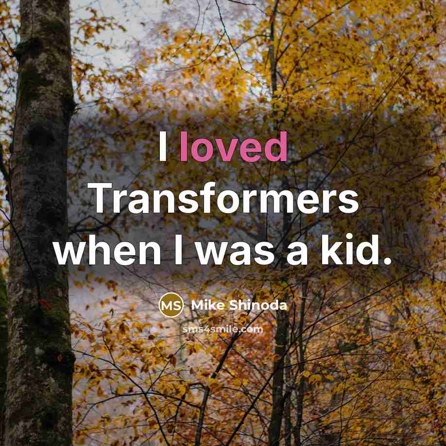 “I loved Transformers when I was a kid.” quote by Mike Shinoda