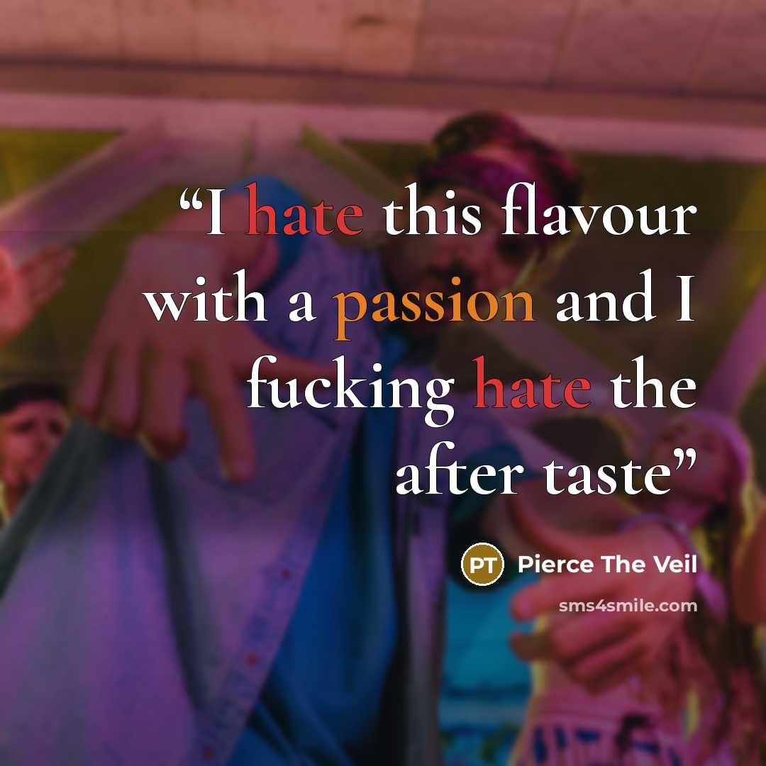 “I hate this flavour with a passion and I fucking hate the after taste” quote by Pierce the Veil
