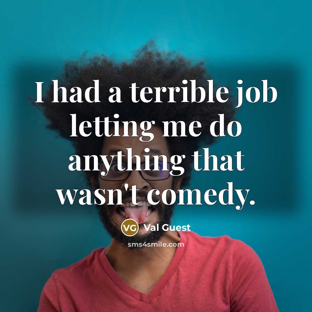“I had a terrible job letting me do anything that wasn't comedy.” quote by Val Guest