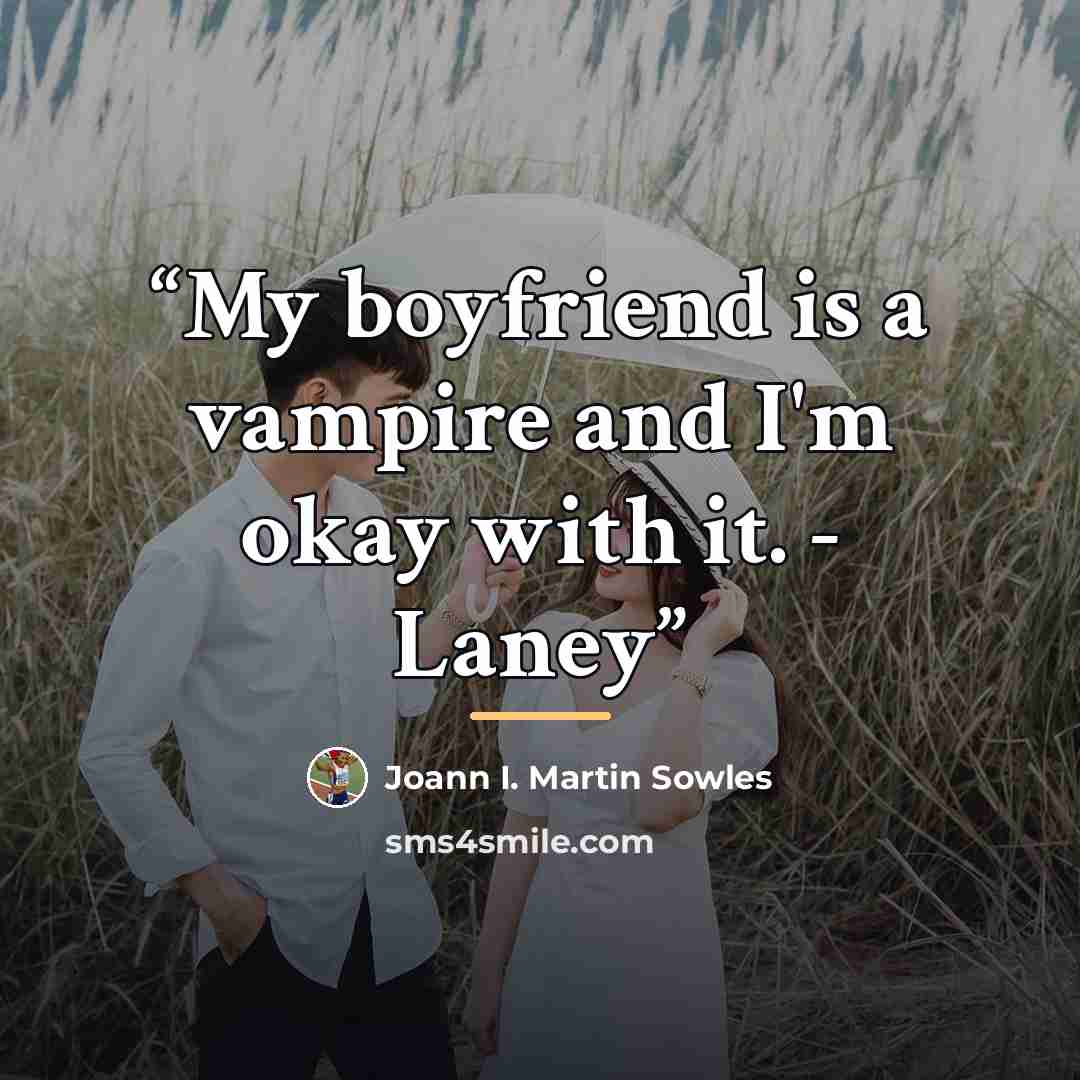 “My boyfriend is a vampire and I'm okay with it. - Laney” quote by Joann I. Martin Sowles