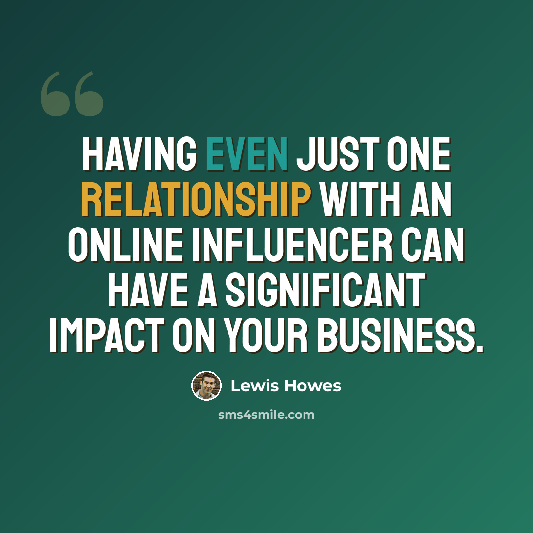 “Having even just one relationship with an online influencer can have a significant impact on your business.” quote by Lewis Howes