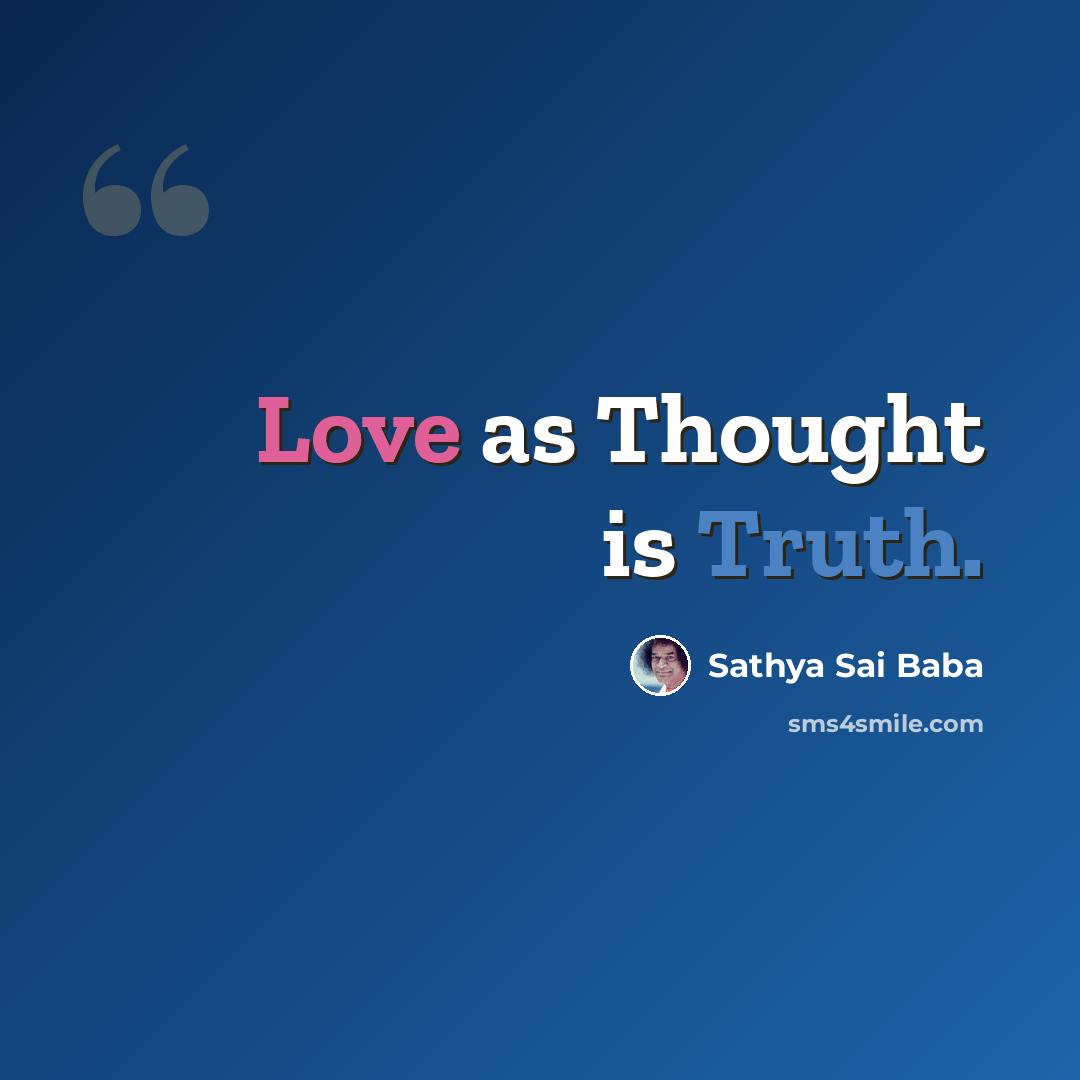 “Love as Thought is Truth.” quote by Sathya Sai Baba