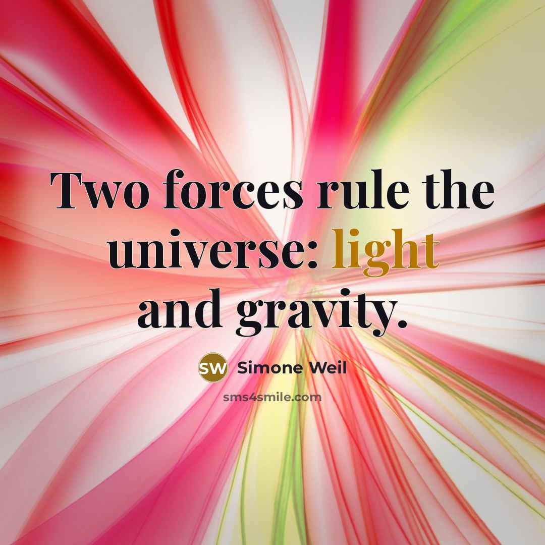 “Two forces rule the universe: light and gravity.” quote by Simone Weil