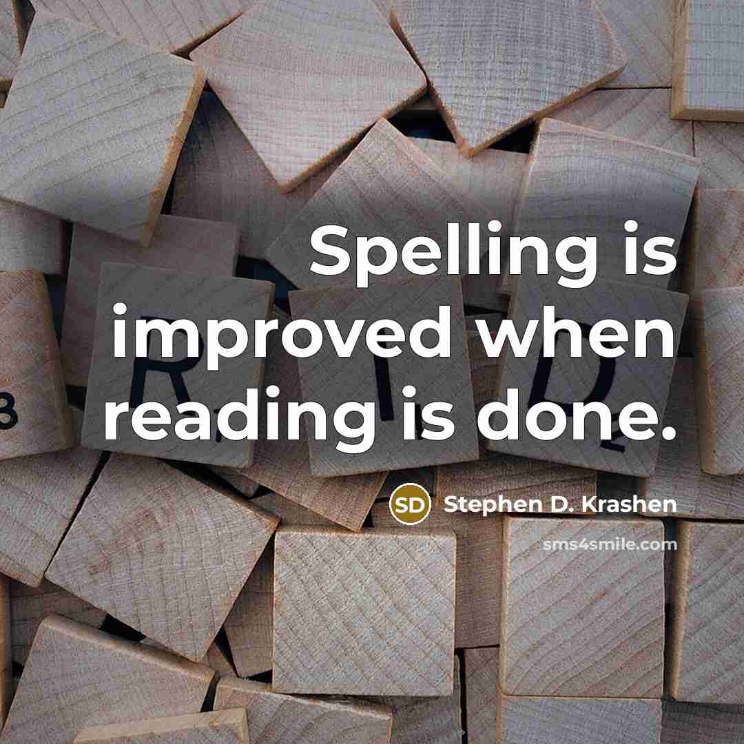 “Spelling is improved when reading is done.” quote by Stephen D. Krashen