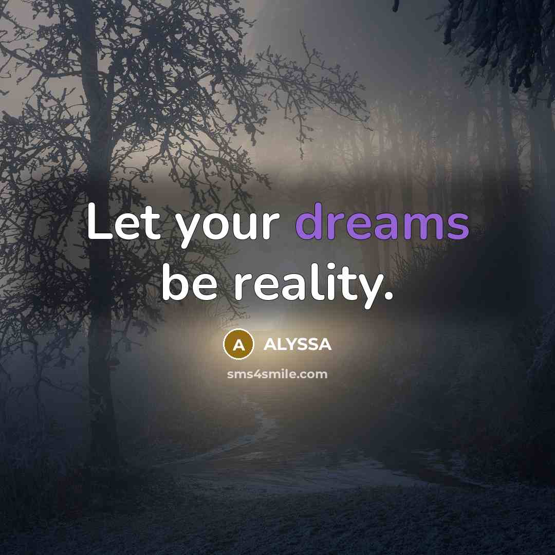 “Let your dreams be reality.” quote by ALYSSA