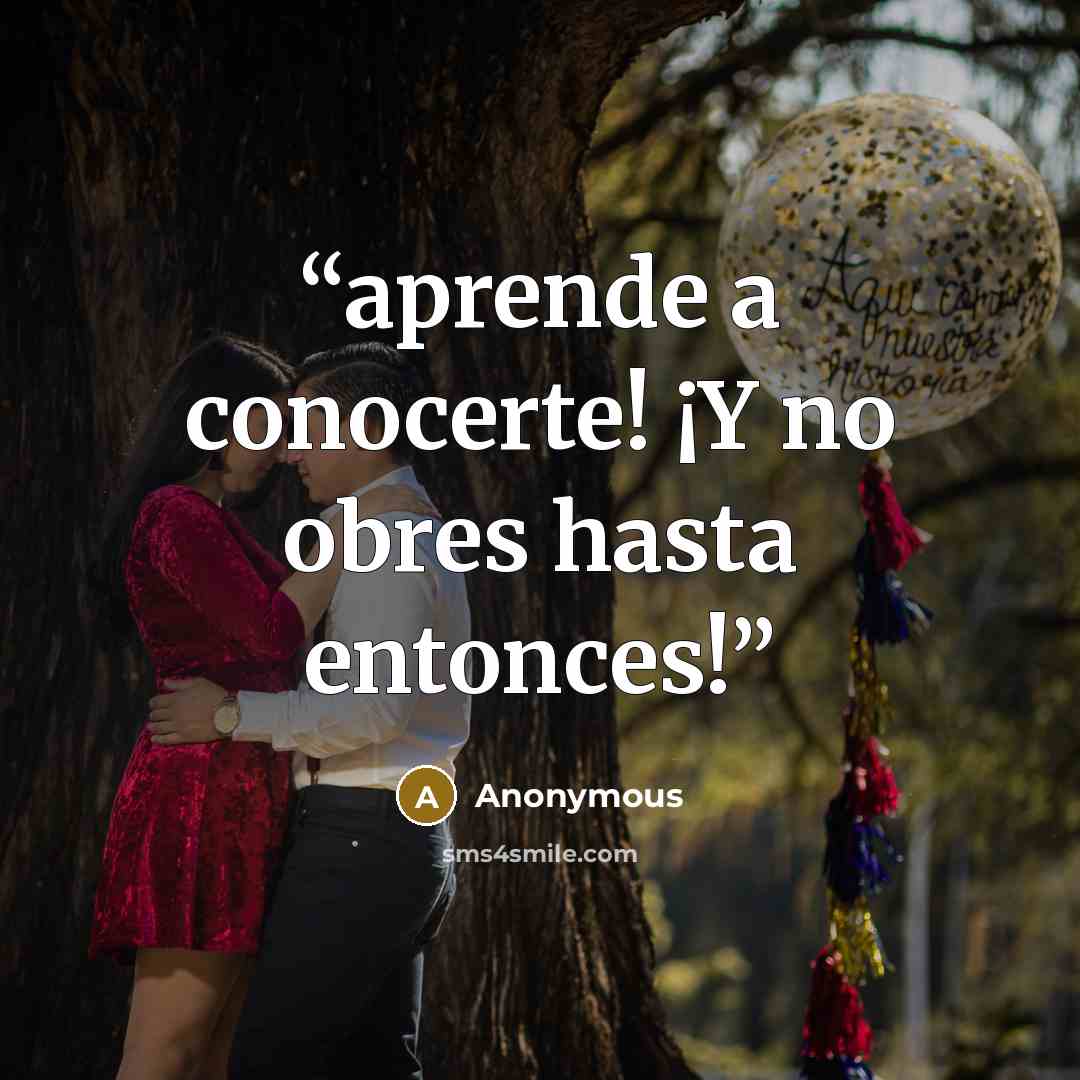 “aprende a conocerte! ¡Y no obres hasta entonces!” quote by Anonymous
