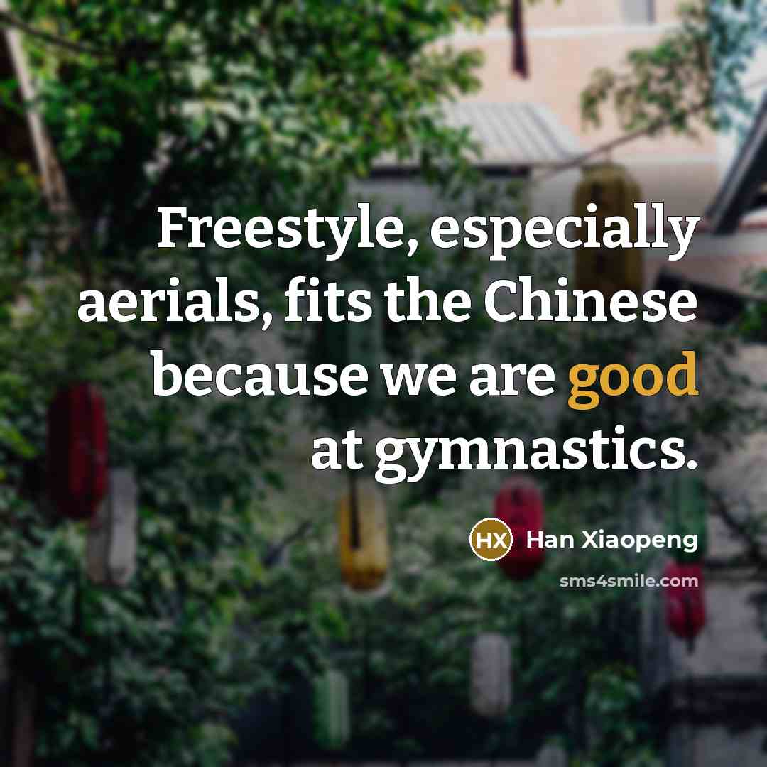“Freestyle, especially aerials, fits the Chinese because we are good at gymnastics.” quote by Han Xiaopeng