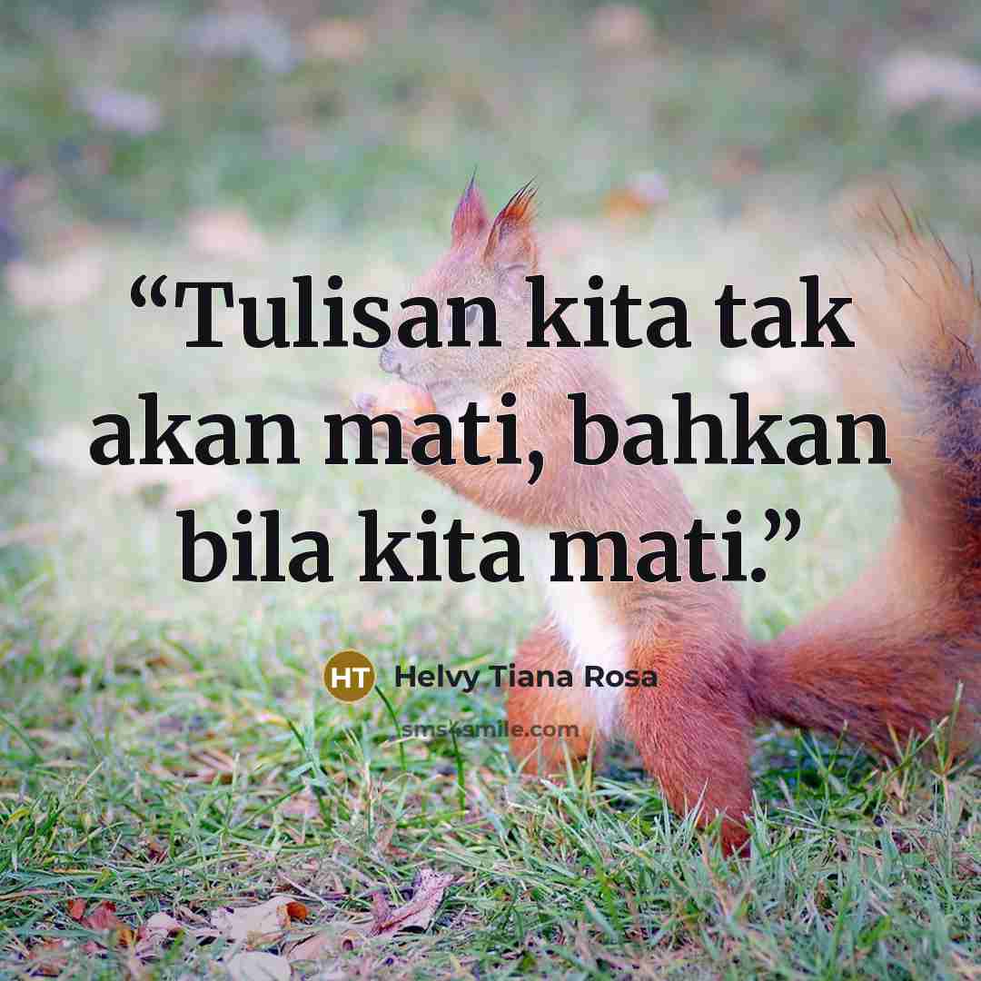 “Tulisan kita tak akan mati, bahkan bila kita mati.” quote by Helvy Tiana Rosa
