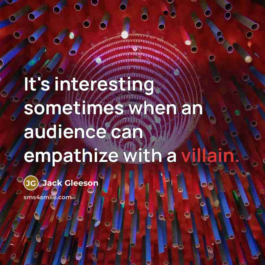 “It's interesting sometimes when an audience can empathize with a villain.” quote by Jack Gleeson