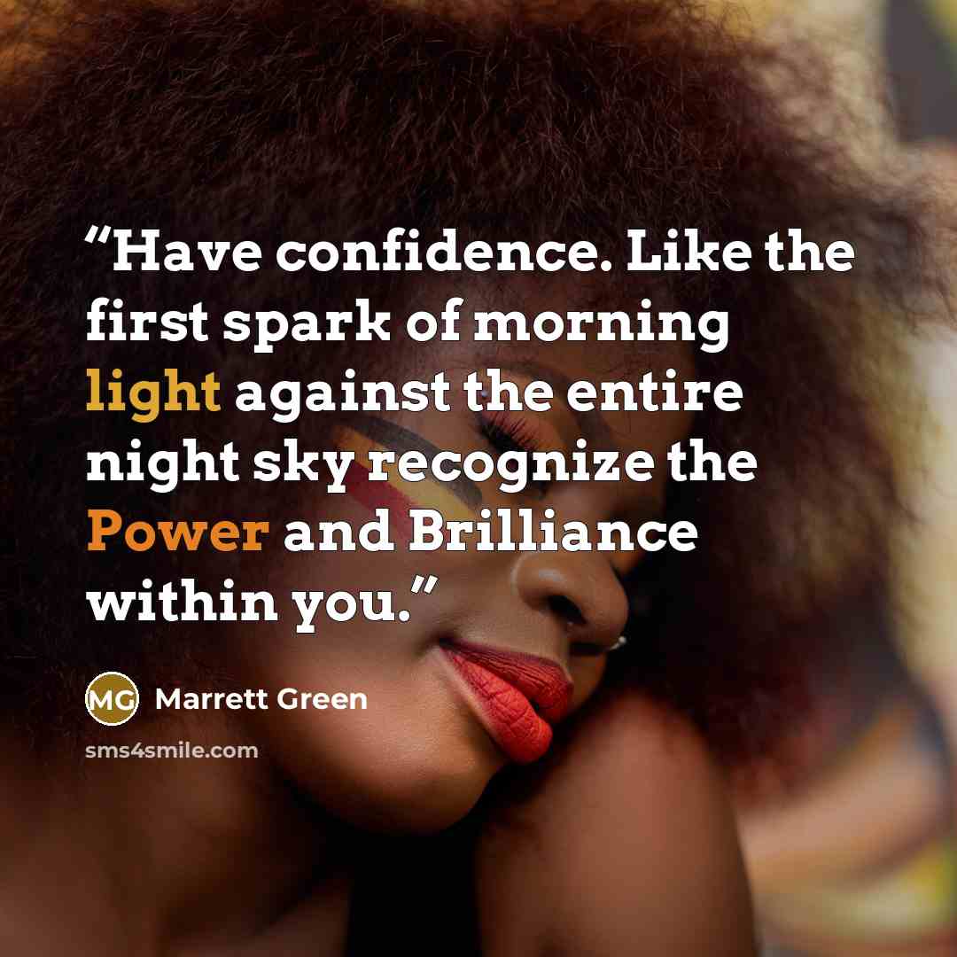 “Have confidence. Like the first spark of morning light against the entire night sky recognize the Power and Brilliance within you.” quote by Marrett Green