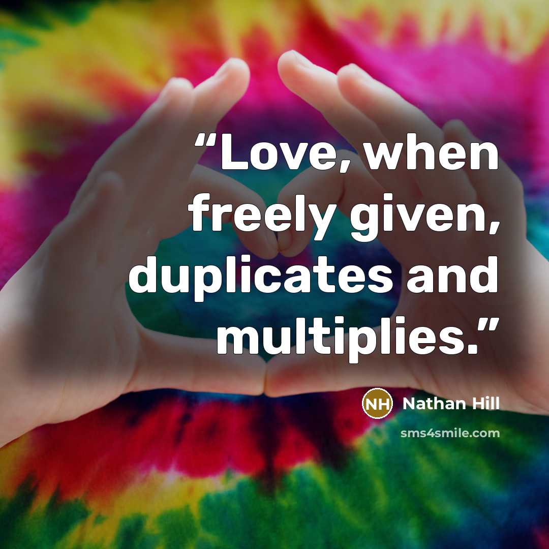“Love, when freely given, duplicates and multiplies.” quote by Nathan Hill