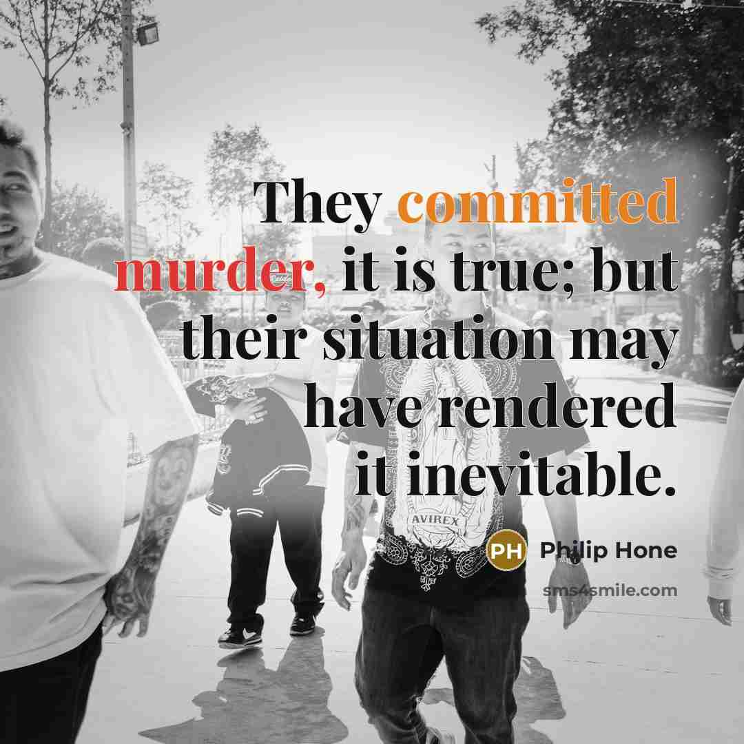 “They committed murder, it is true; but their situation may have rendered it inevitable.” quote by Philip Hone