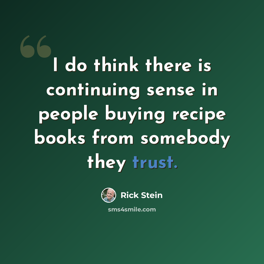 “I do think there is continuing sense in people buying recipe books from somebody they trust.” quote by Rick Stein