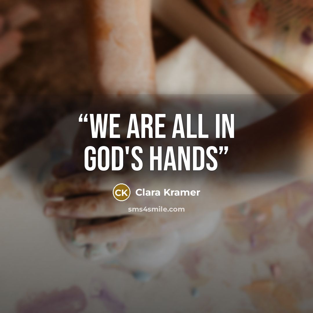 “We are all in God's hands” quote by Clara Kramer