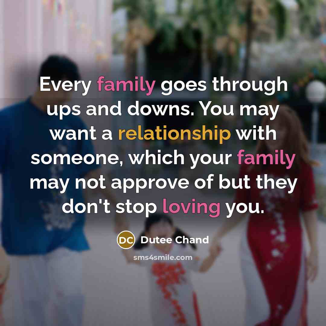 “Every family goes through ups and downs. You may want a relationship with someone, which your family may not approve of but they don't stop loving you.” quote by Dutee Chand