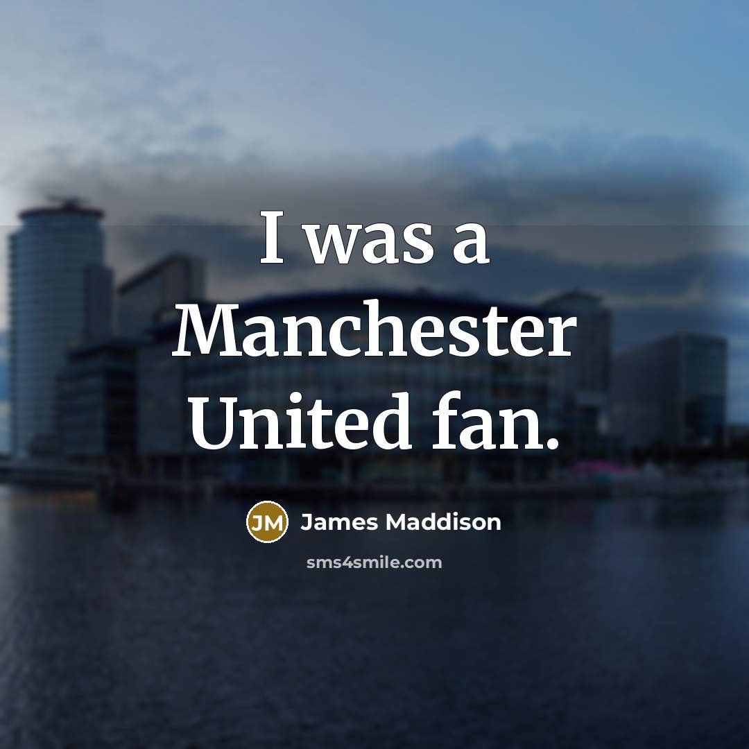 “I was a Manchester United fan.” quote by James Maddison