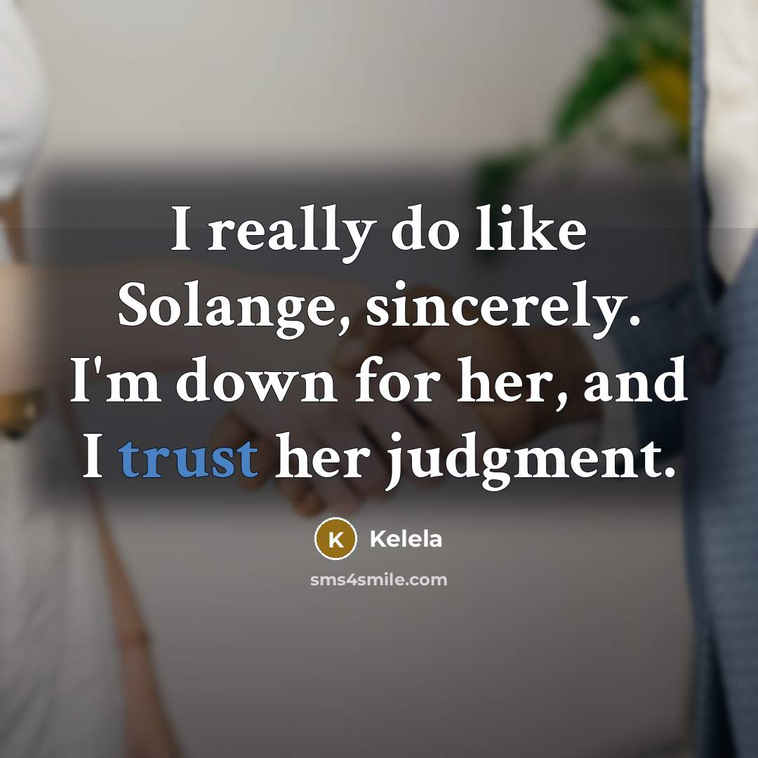 “I really do like Solange, sincerely. I'm down for her, and I trust her judgment.” quote by Kelela
