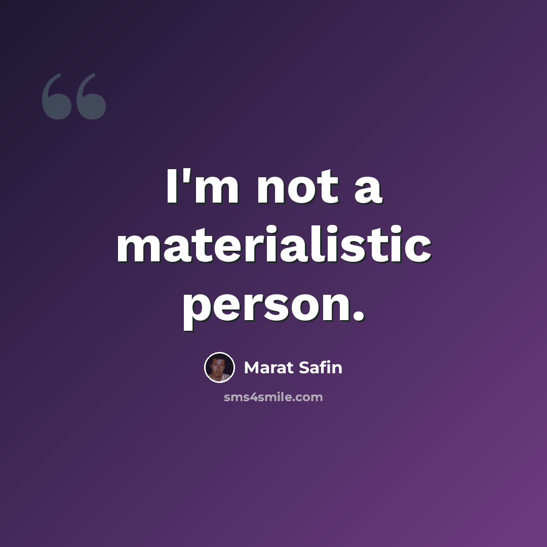 “I'm not a materialistic person.” quote by Marat Safin