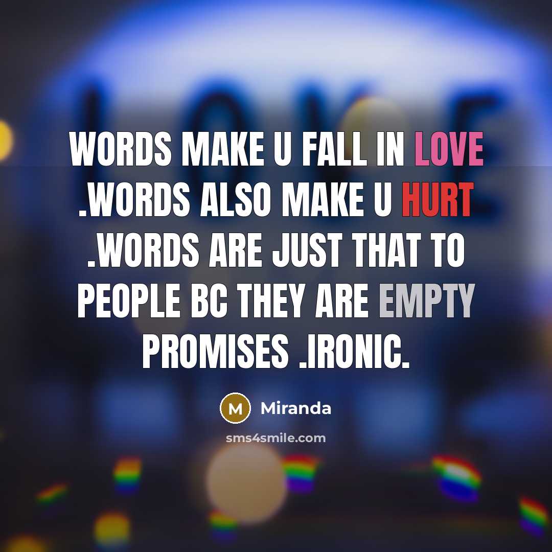 “Words make u fall in love .words also make u hurt .words are just that to people bc they are empty promises .ironic.” quote by Miranda