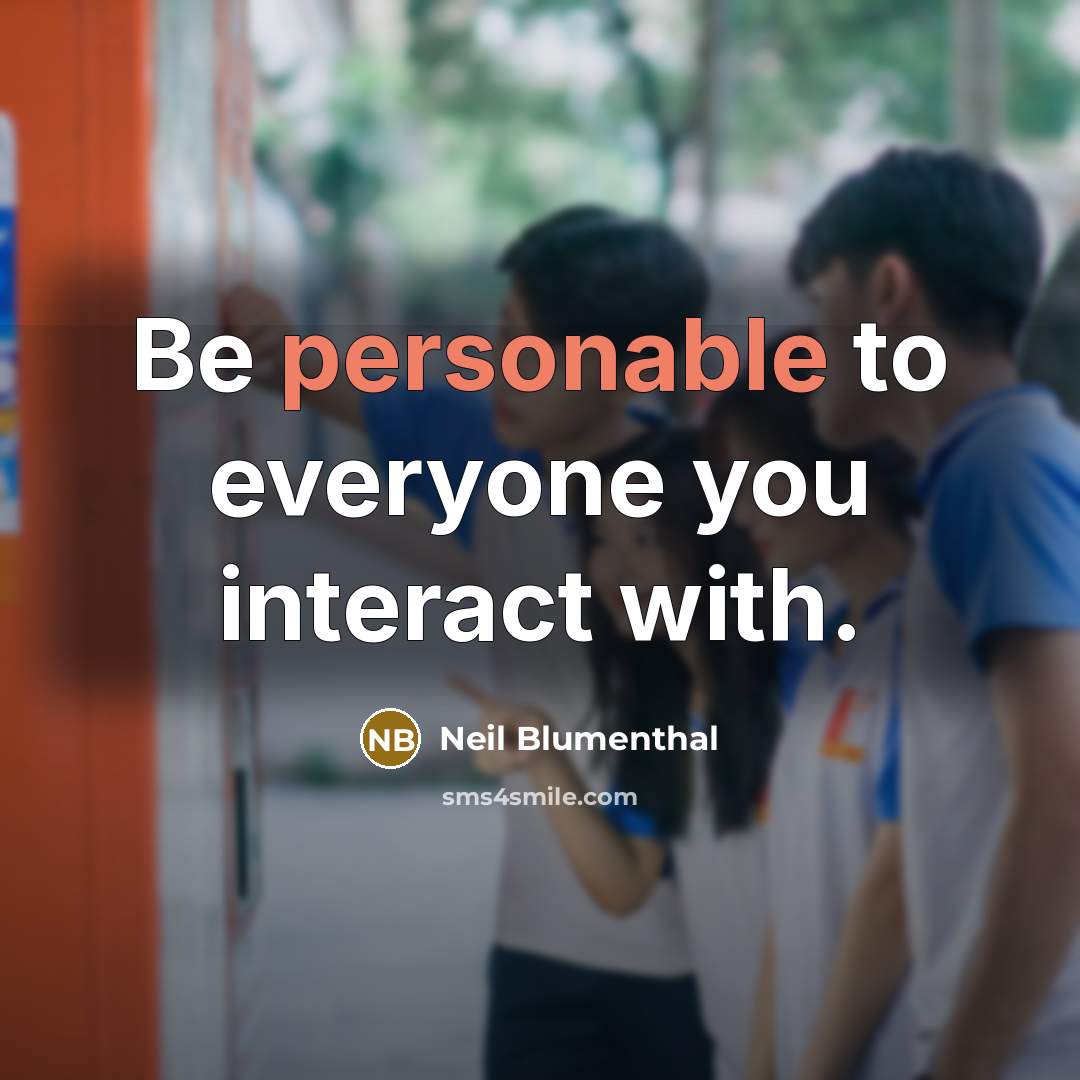 “Be personable to everyone you interact with.” quote by Neil Blumenthal