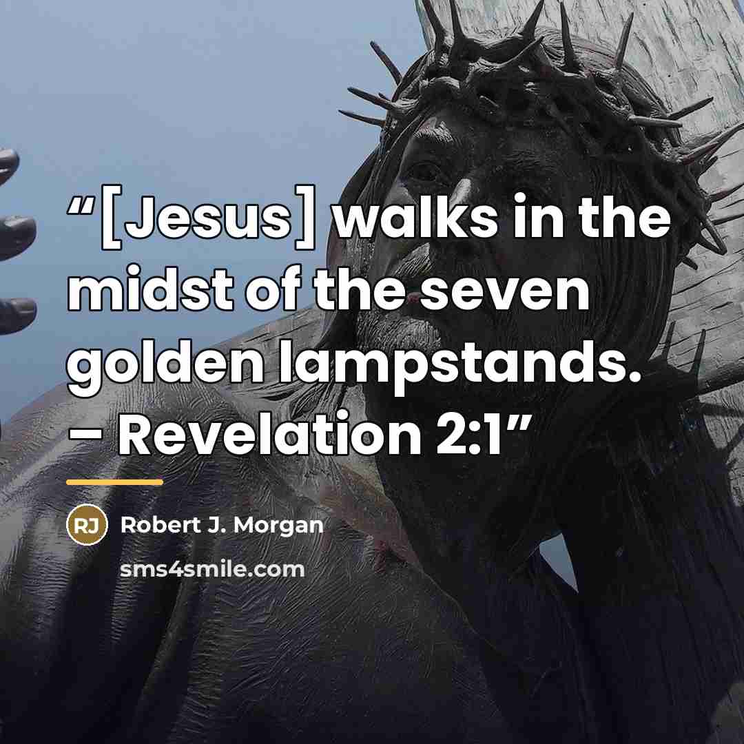 “[Jesus] walks in the midst of the seven golden lampstands. – Revelation 2:1” quote by Robert J. Morgan
