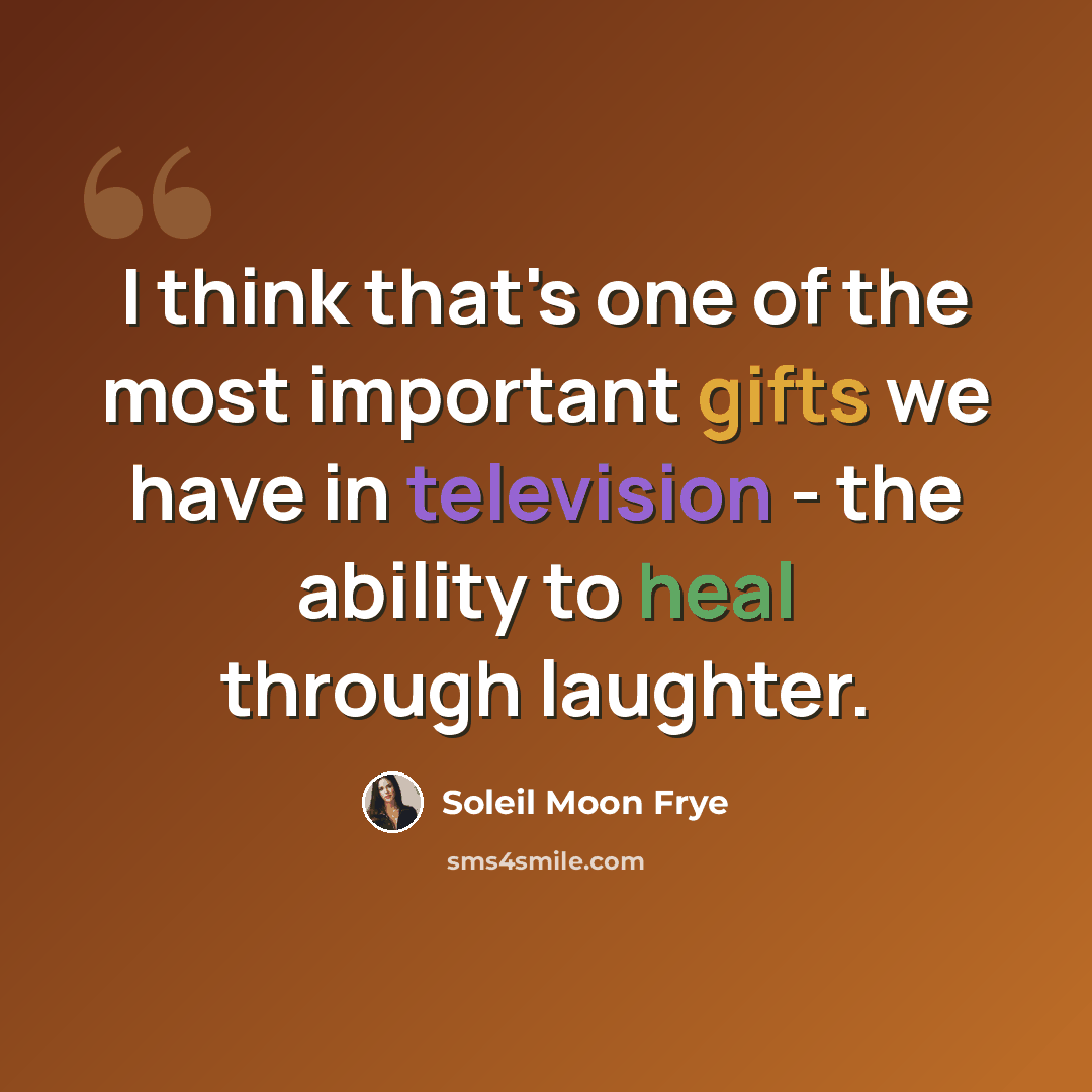 “I think that's one of the most important gifts we have in television - the ability to heal through laughter.” quote by Soleil Moon Frye