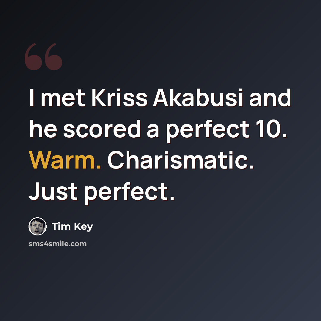 “I met Kriss Akabusi and he scored a perfect 10. Warm. Charismatic. Just perfect.” quote by Tim Key