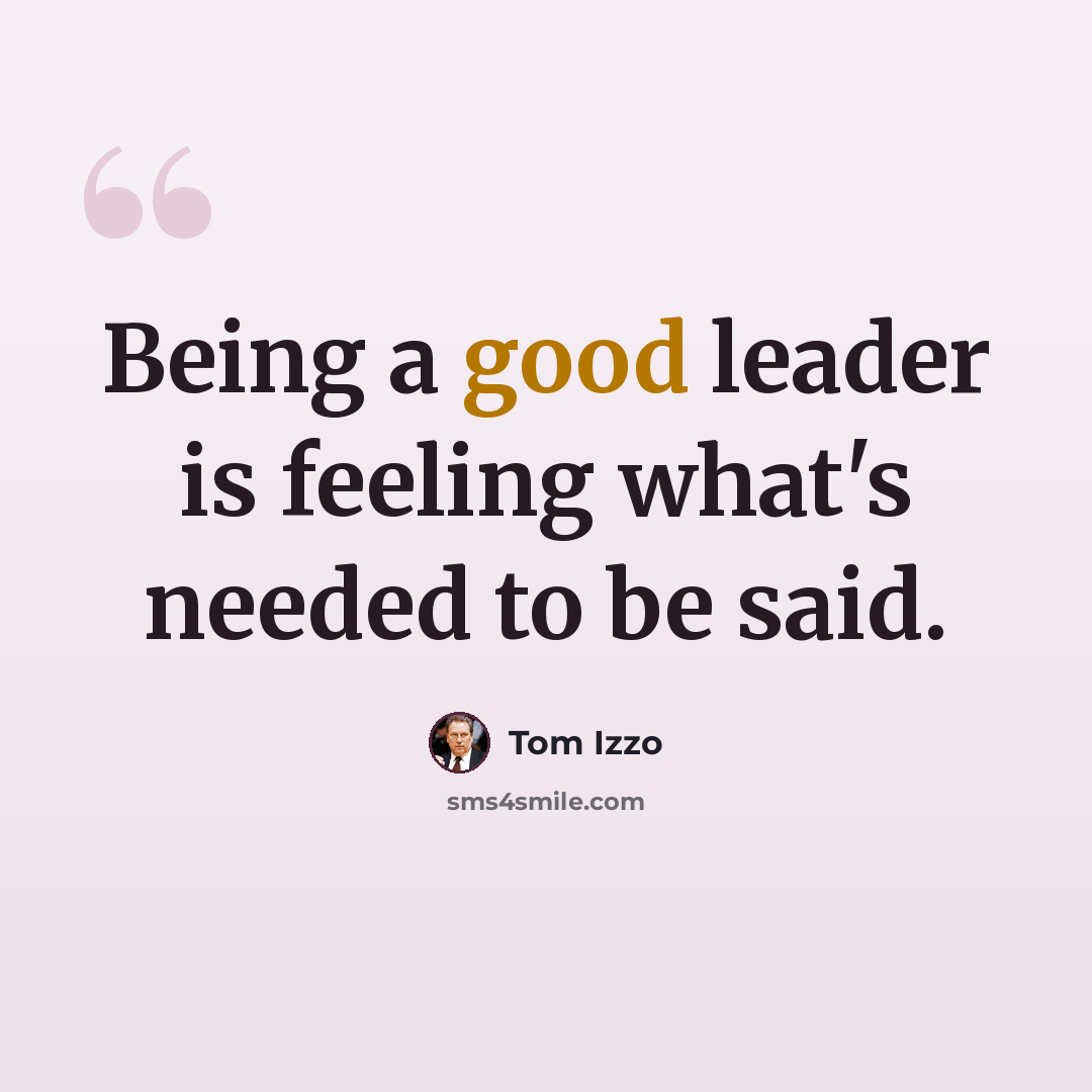 “Being a good leader is feeling what's needed to be said.” quote by Tom Izzo