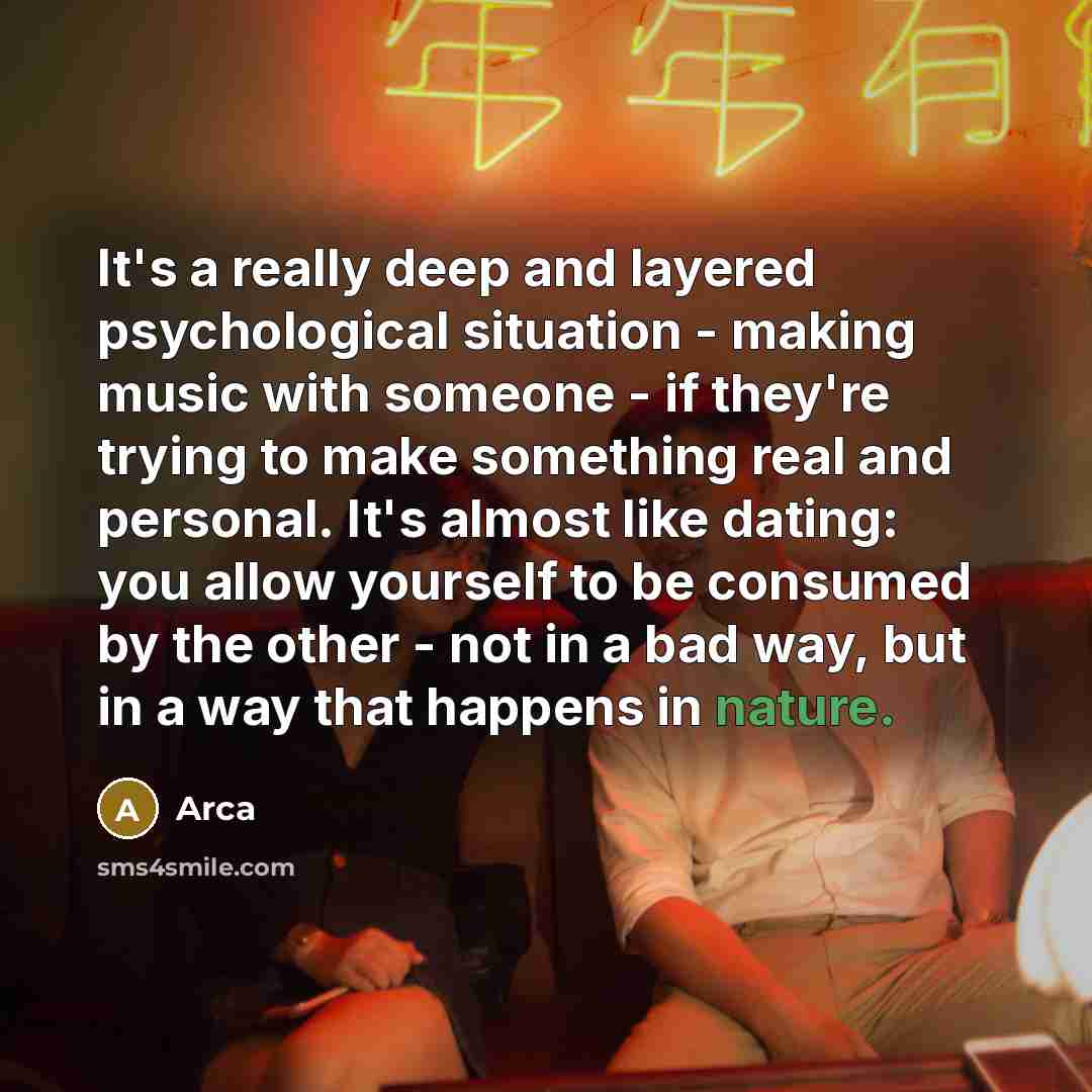 “It's a really deep and layered psychological situation - making music with someone - if they're trying to make something real and personal. It's almost like dating: you allow yourself to be consumed by the other - not in a bad way, but in a way that happens in nature.” quote by Arca