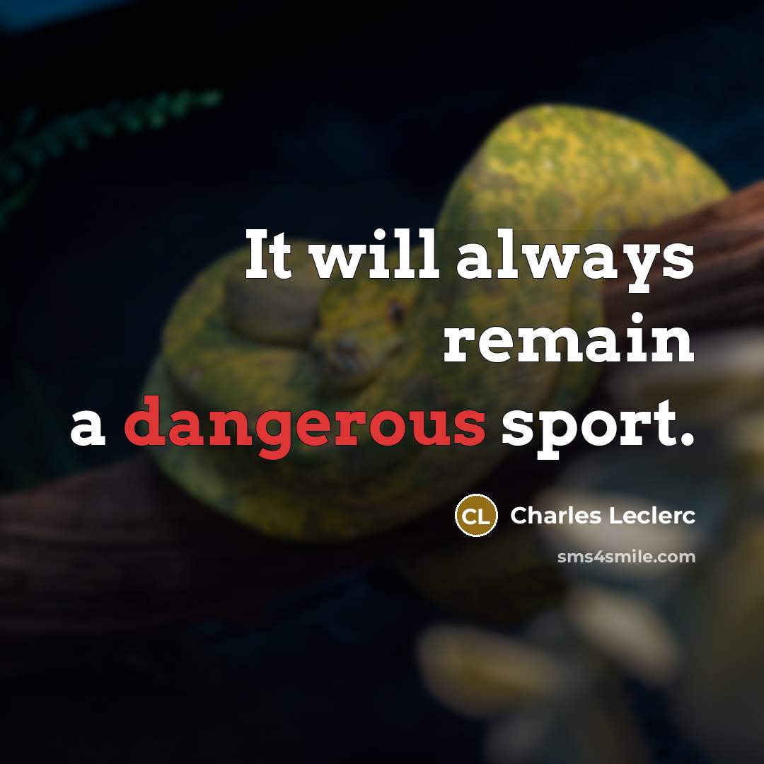 “It will always remain a dangerous sport.” quote by Charles Leclerc