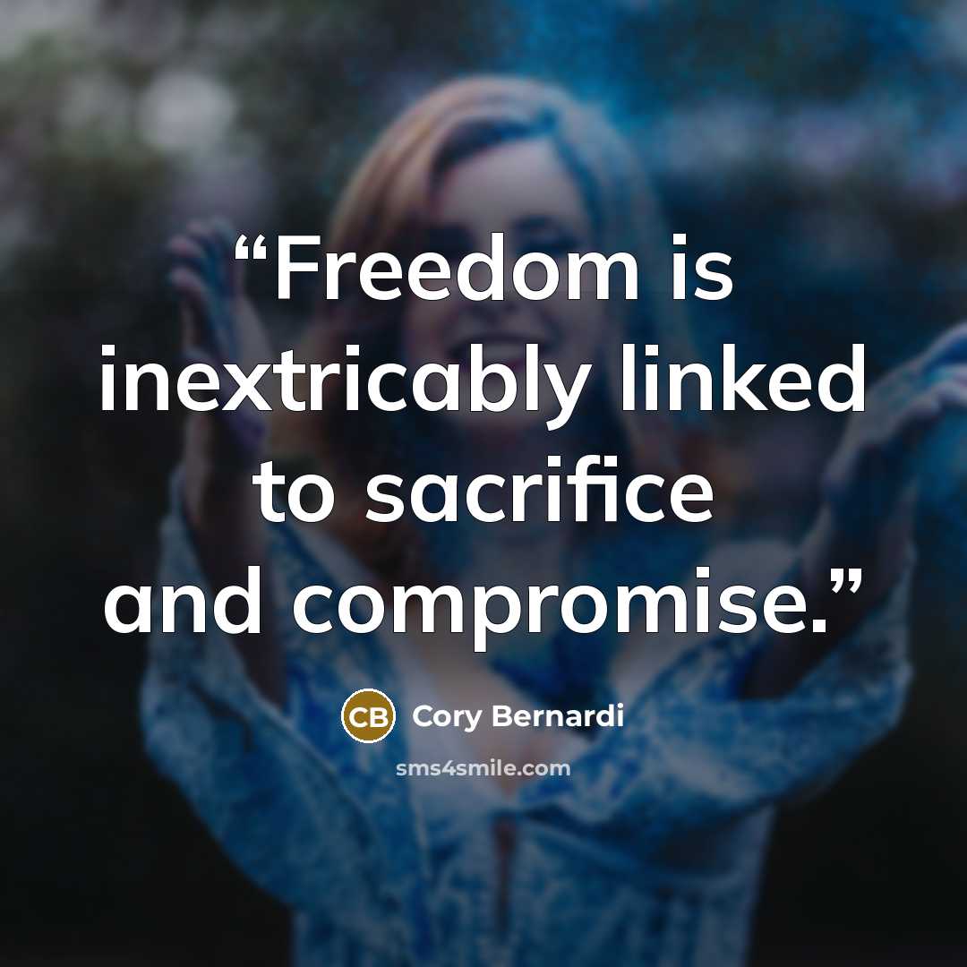 “Freedom is inextricably linked to sacrifice and compromise.” quote by Cory Bernardi