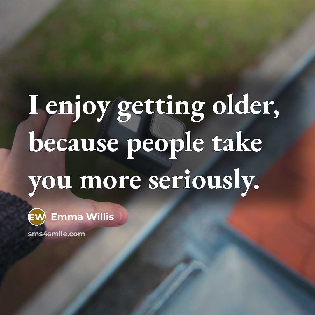 “I enjoy getting older, because people take you more seriously.” quote by Emma Willis