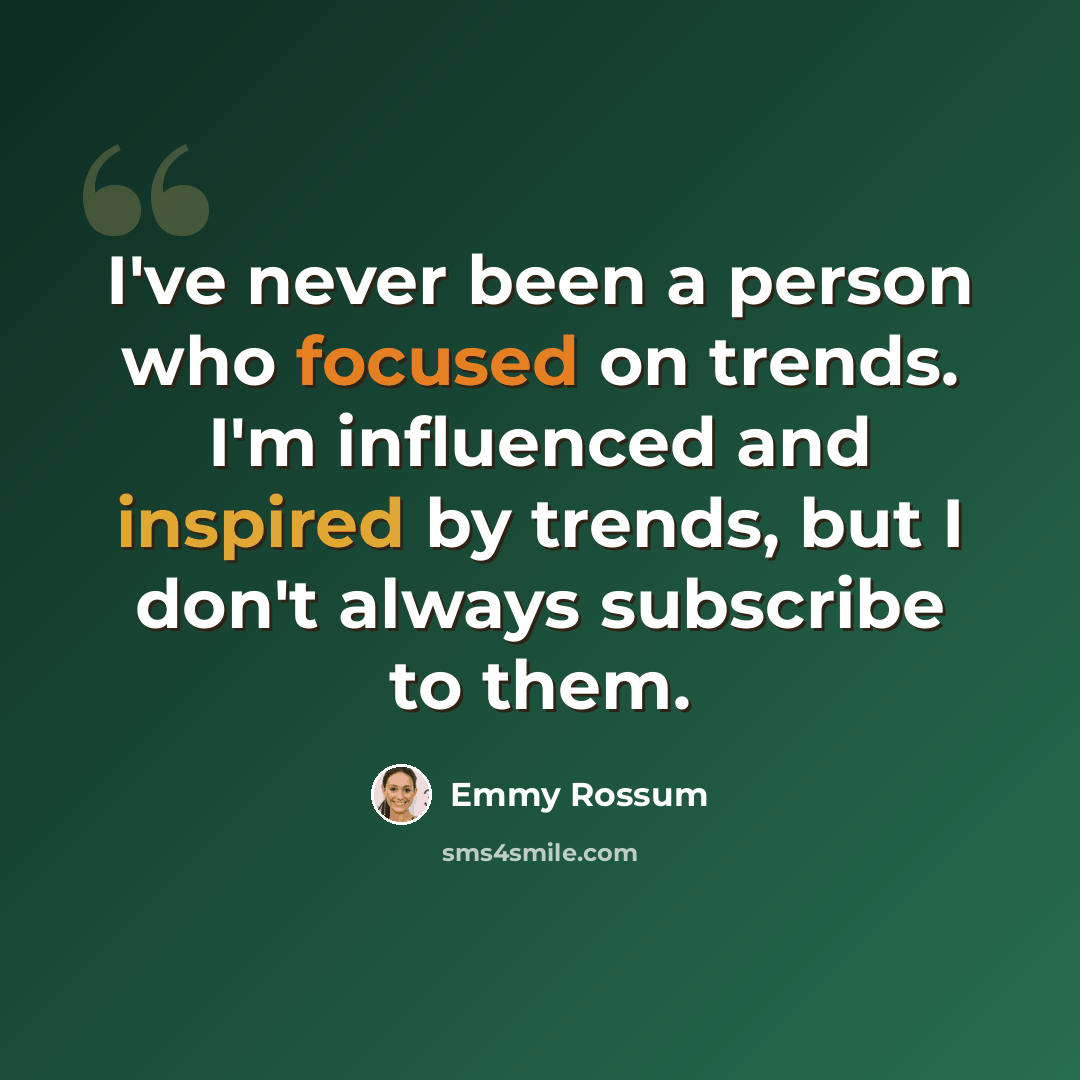 “I've never been a person who focused on trends. I'm influenced and inspired by trends, but I don't always subscribe to them.” quote by Emmy Rossum