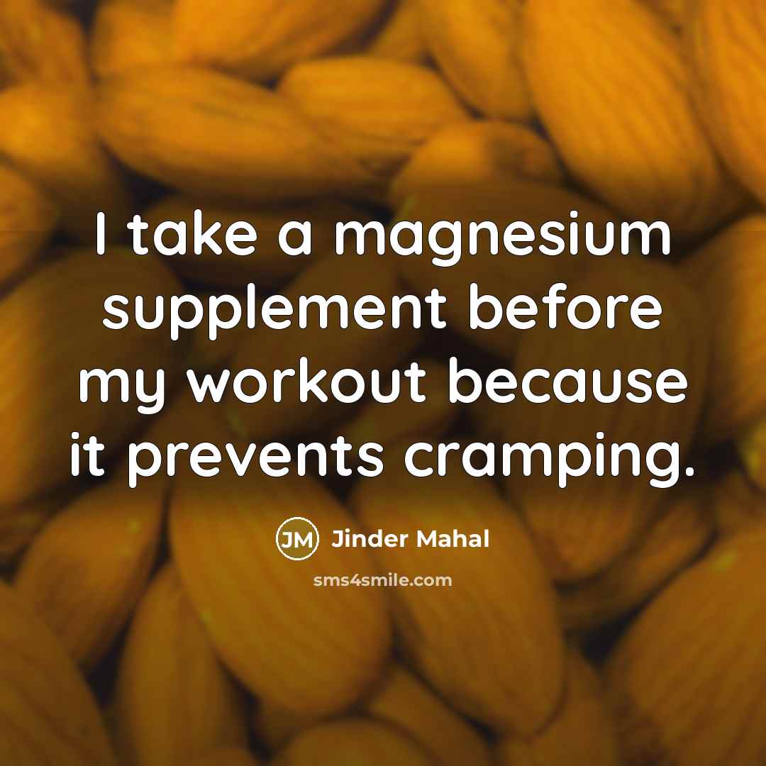 “I take a magnesium supplement before my workout because it prevents cramping.” quote by Jinder Mahal