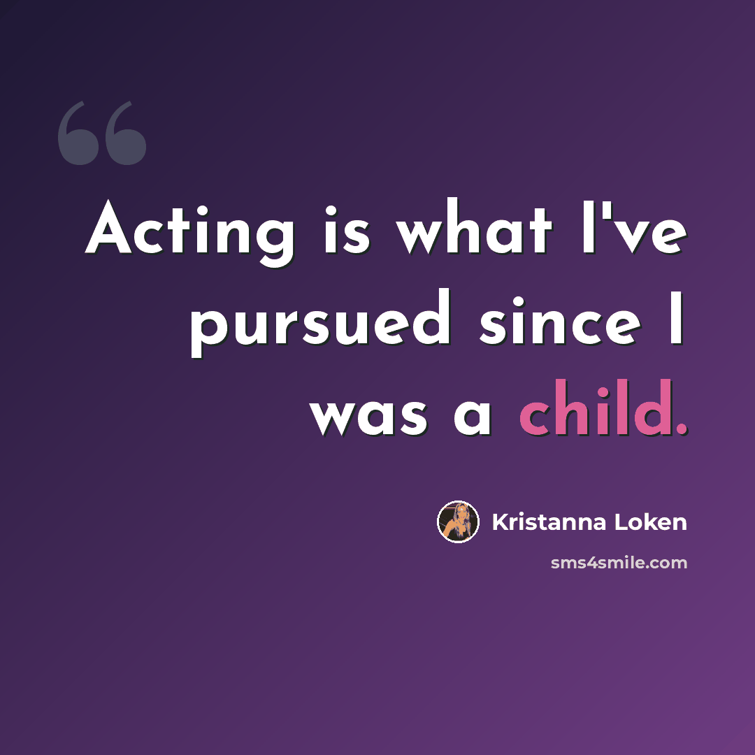 “Acting is what I've pursued since I was a child.” quote by Kristanna Loken