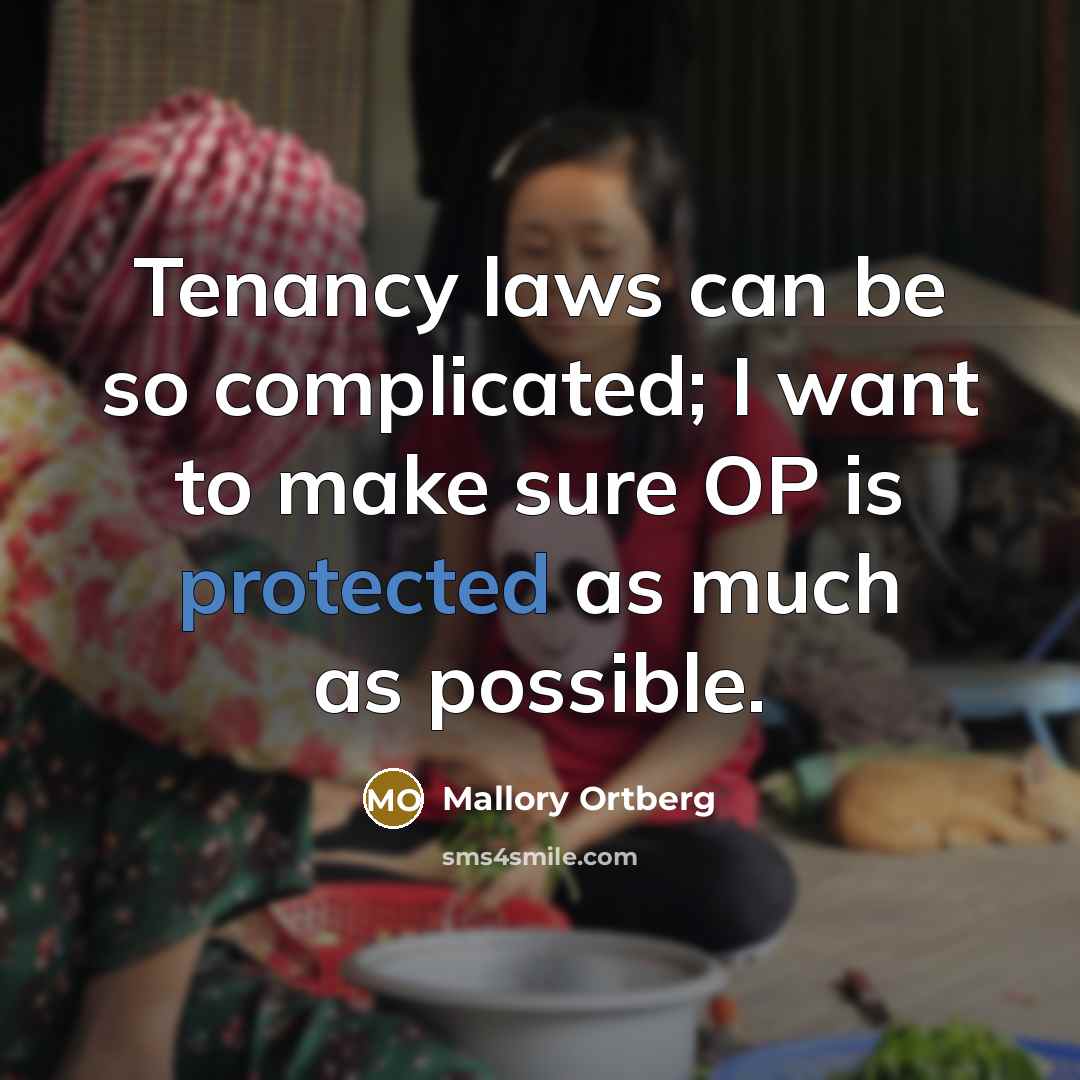 “Tenancy laws can be so complicated; I want to make sure OP is protected as much as possible.” quote by Mallory Ortberg