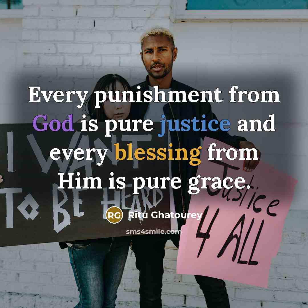 “Every punishment from God is pure justice and every blessing from Him is pure grace.” quote by Ritu Ghatourey