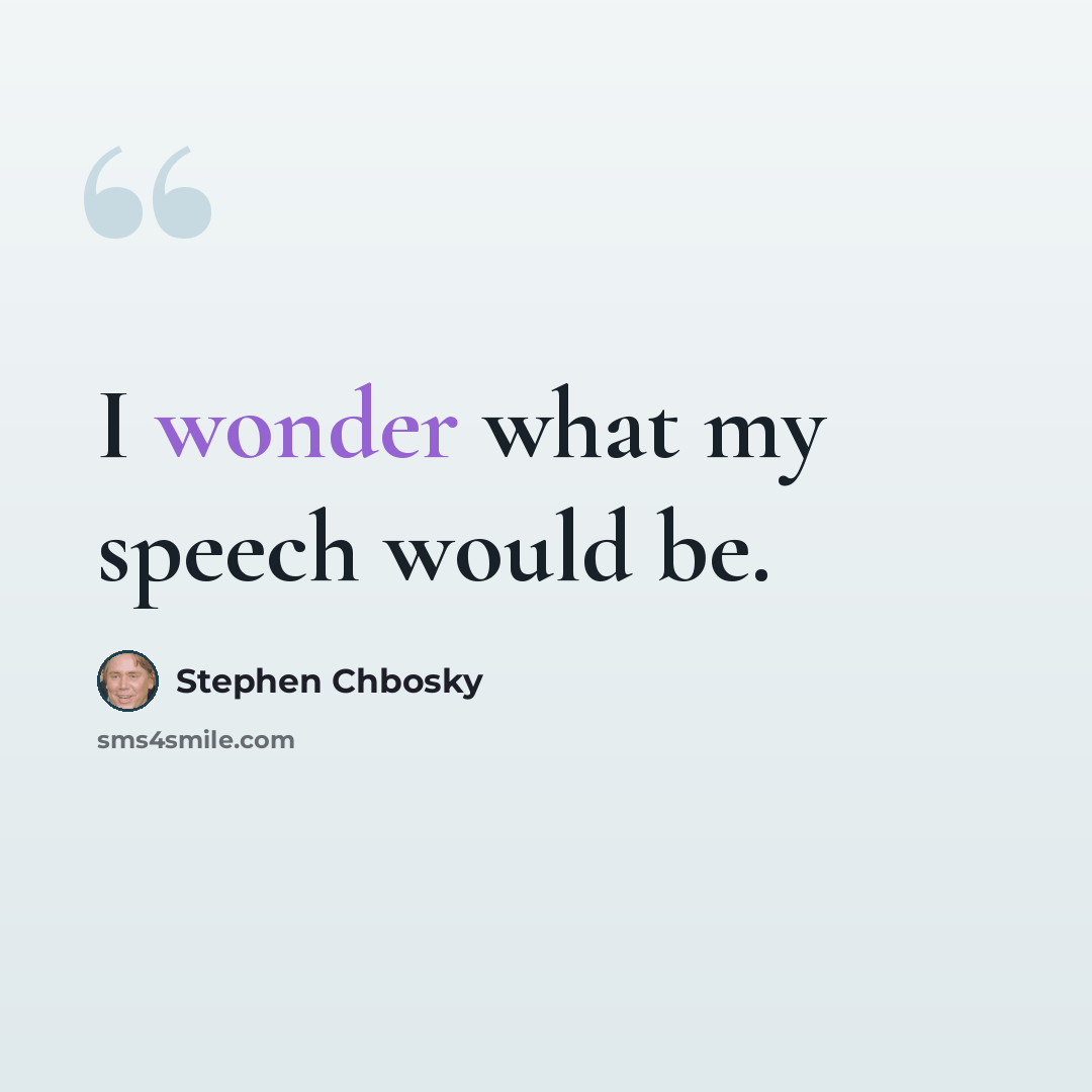 “I wonder what my speech would be.” quote by Stephen Chbosky
