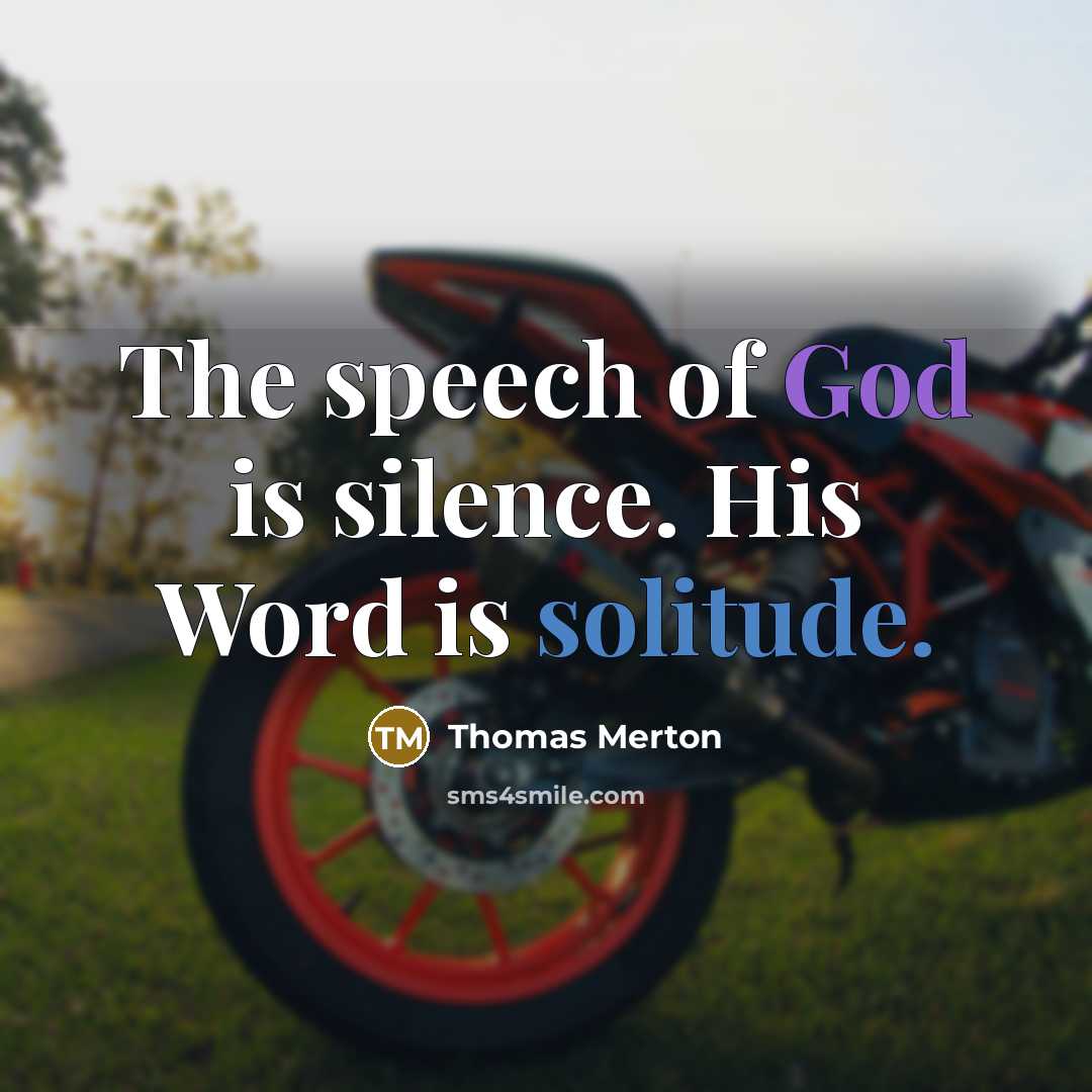“The speech of God is silence. His Word is solitude.” quote by Thomas Merton