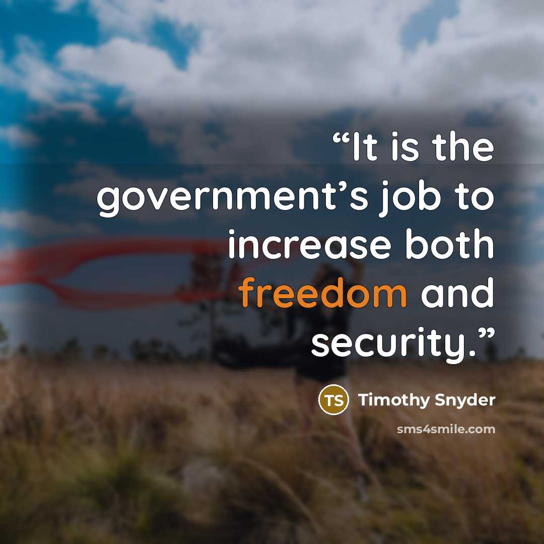 “It is the government’s job to increase both freedom and security.” quote by Timothy Snyder