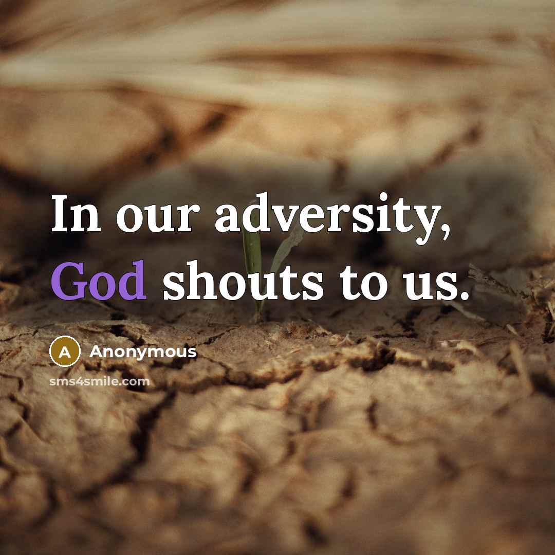 “In our adversity, God shouts to us.” quote by Anonymous