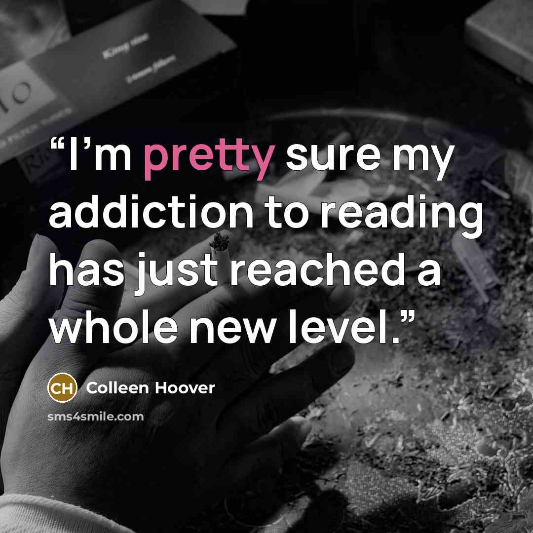 “I'm pretty sure my addiction to reading has just reached a whole new level.” quote by Colleen Hoover