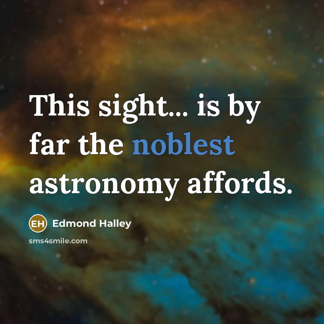 “This sight... is by far the noblest astronomy affords.” quote by Edmond Halley