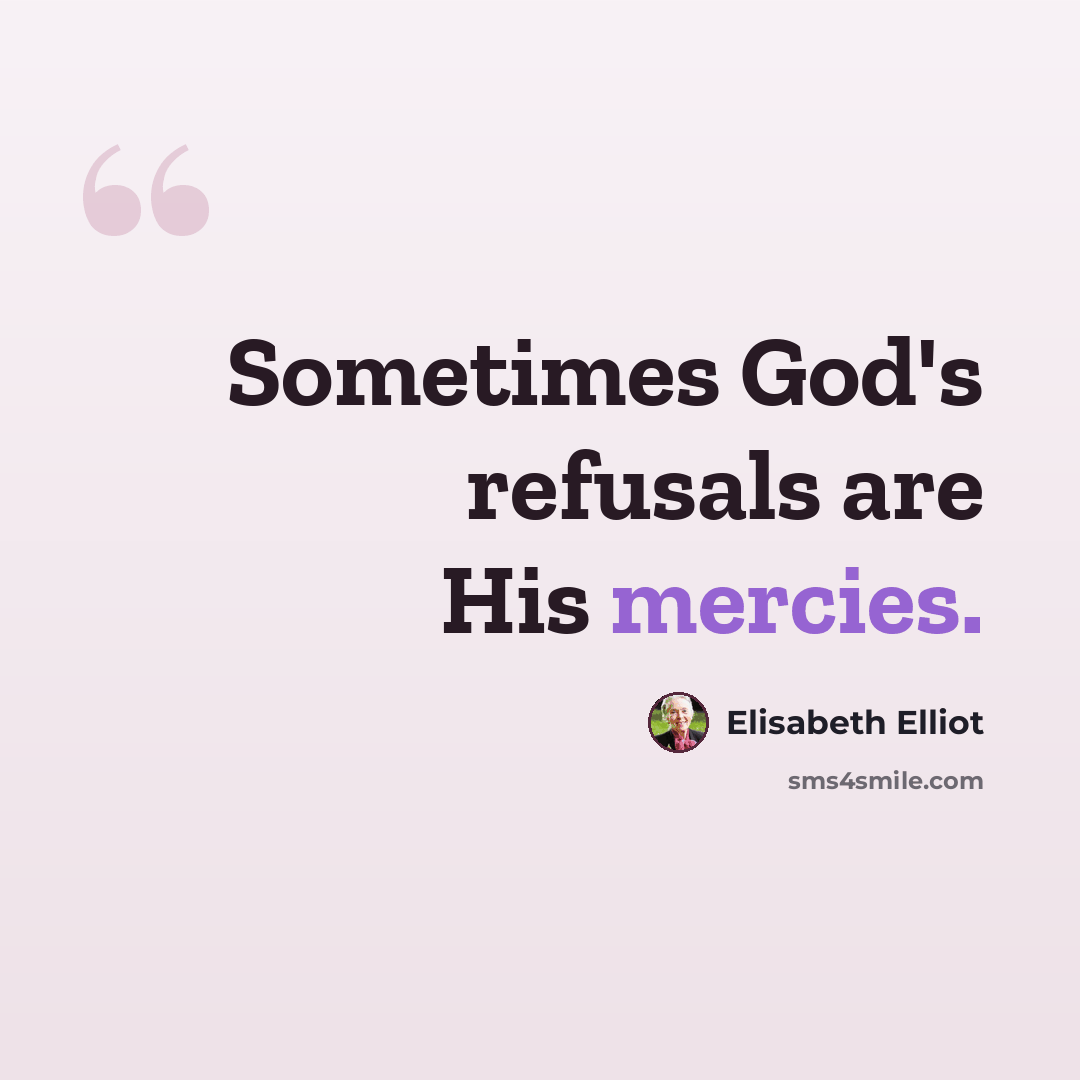 “Sometimes God's refusals are His mercies.” quote by Elisabeth Elliot