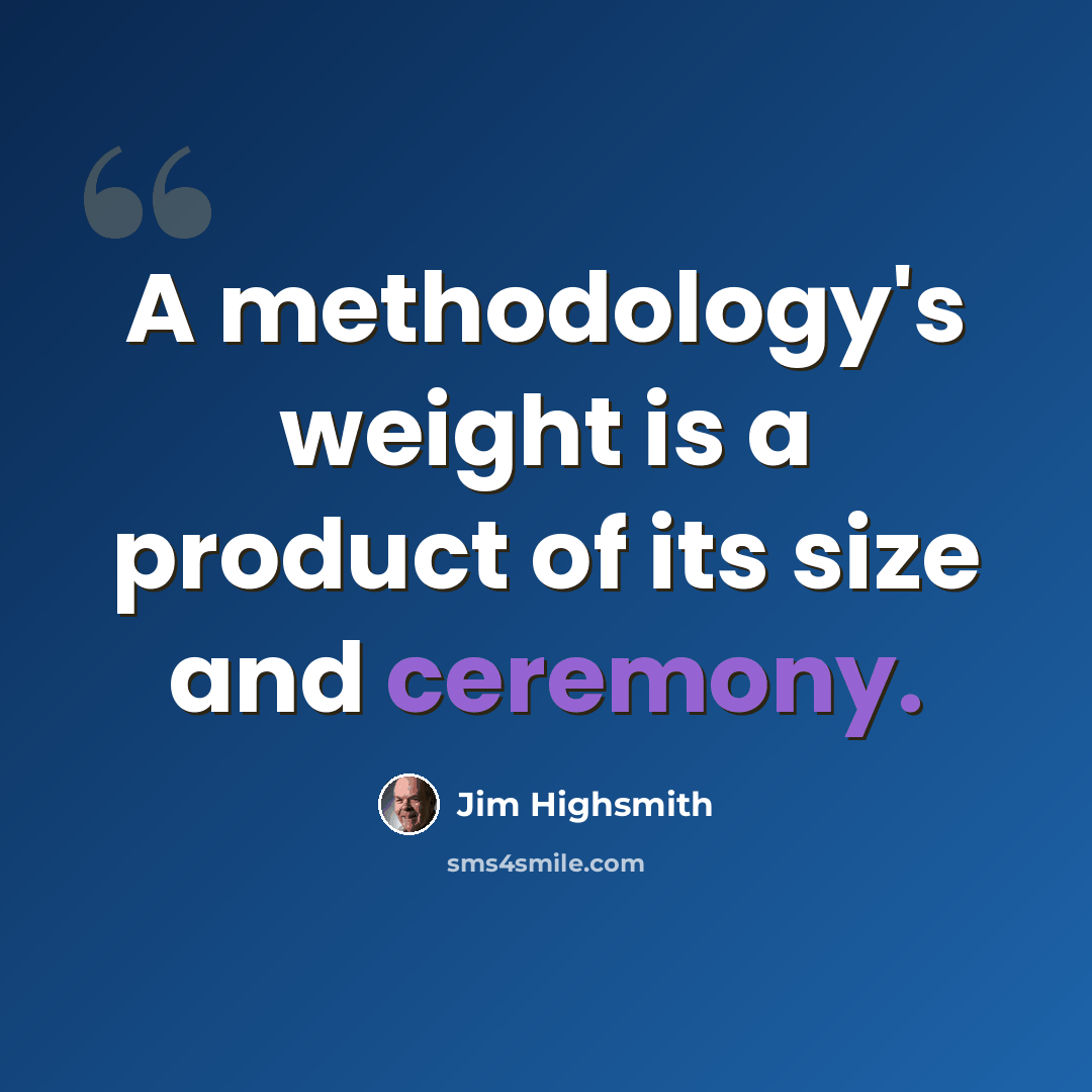 “A methodology's weight is a product of its size and ceremony.” quote by Jim Highsmith